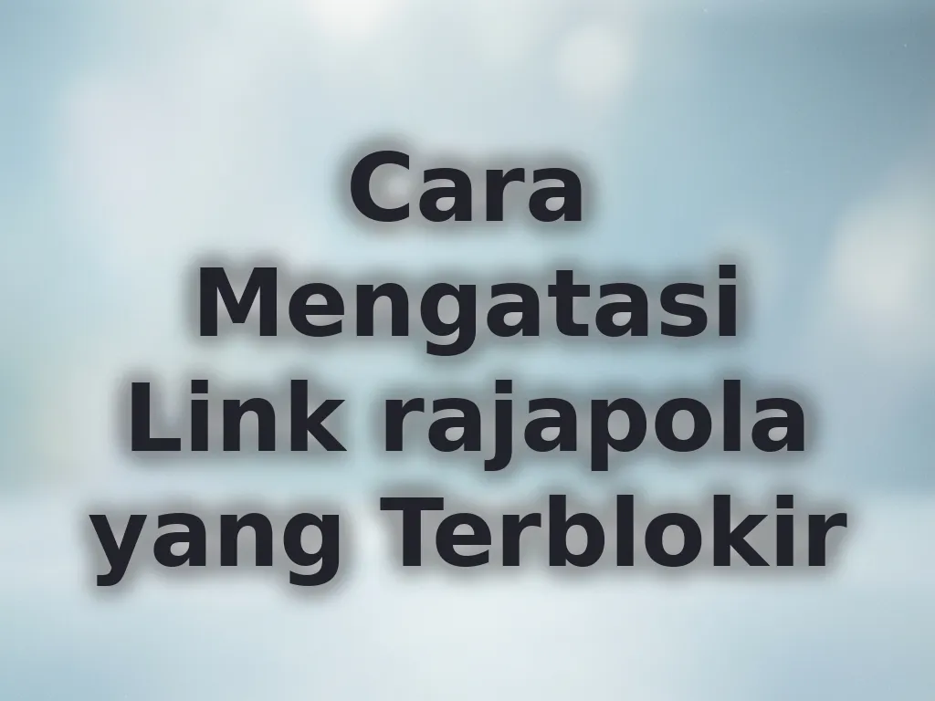 Cara Mengatasi Link rajapola yang Terblokir