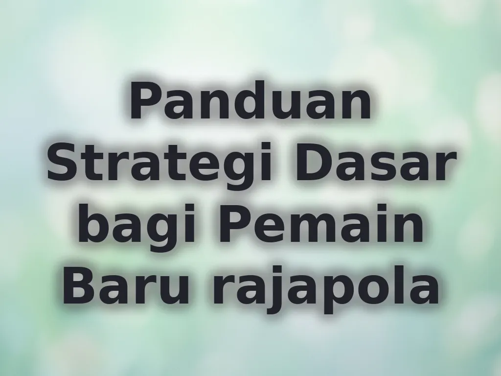 Panduan Strategi Dasar bagi Pemain Baru rajapola