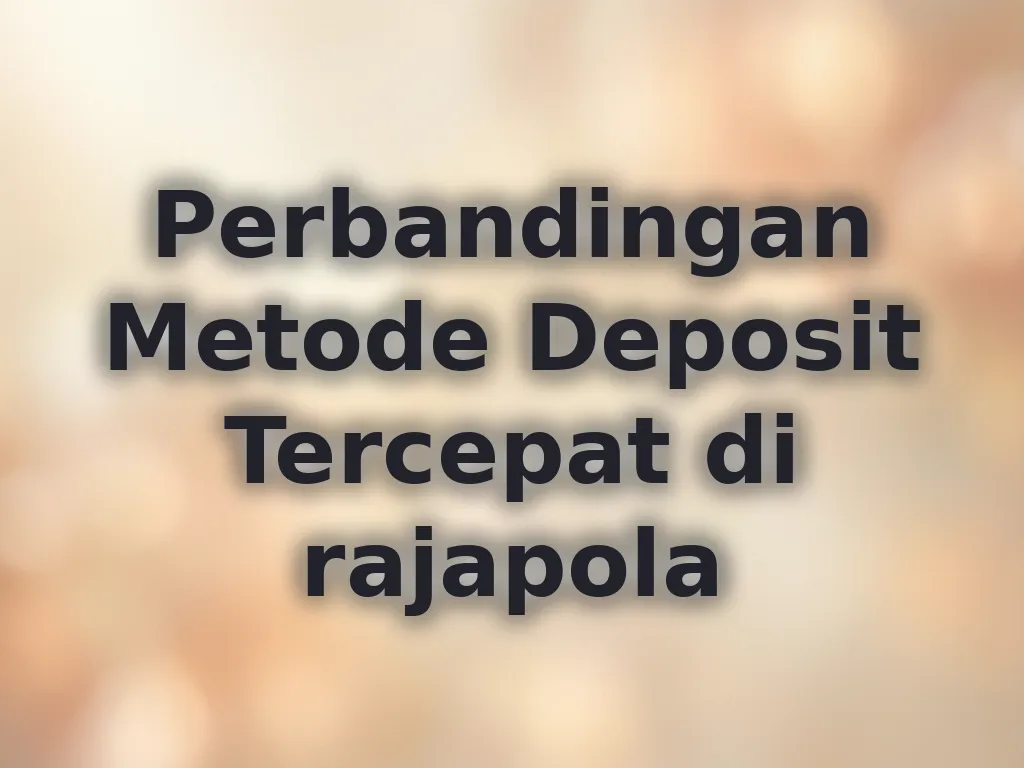 Perbandingan Metode Deposit Tercepat di rajapola