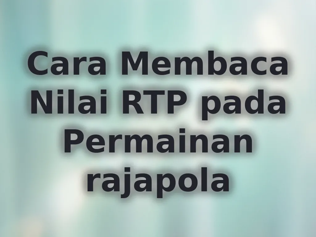 Cara Membaca Nilai RTP pada Permainan rajapola